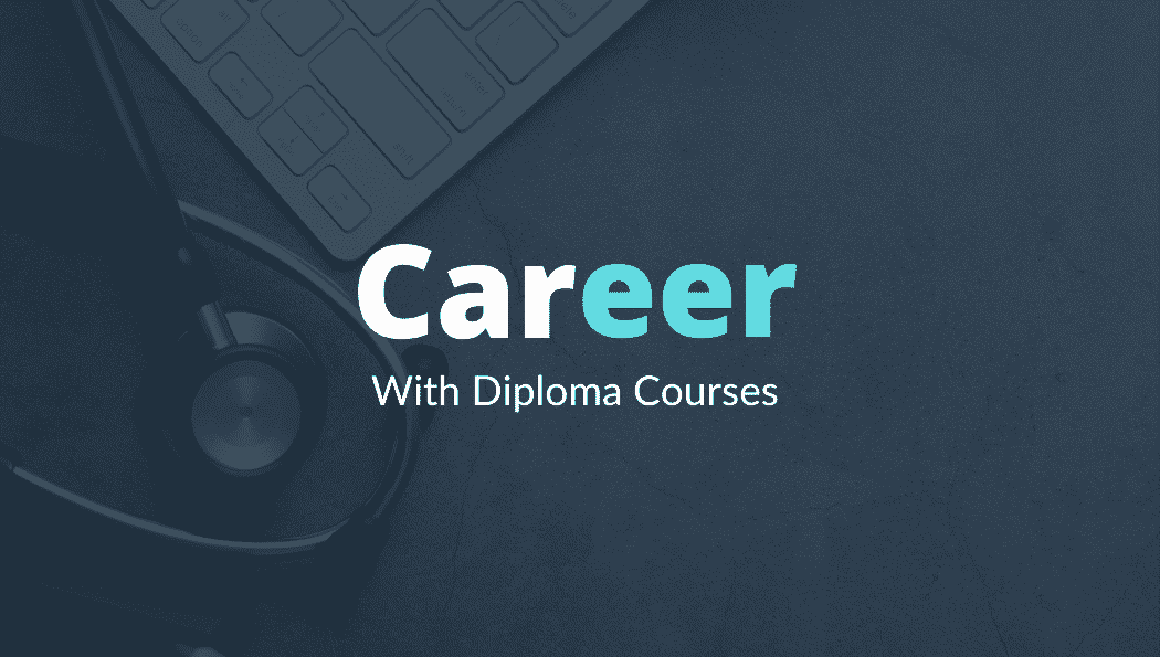 Career With Medical Diploma Courses